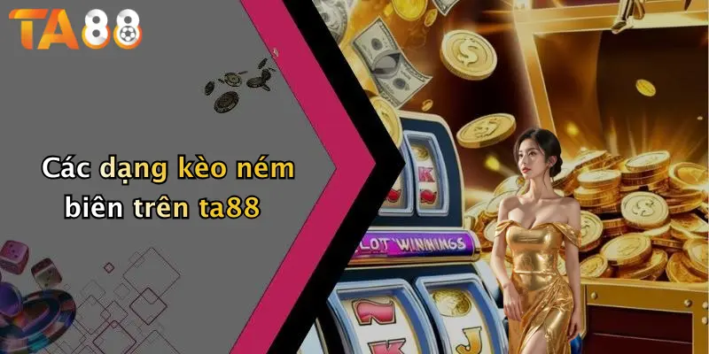 Các dạng kèo ném biên trên ta88