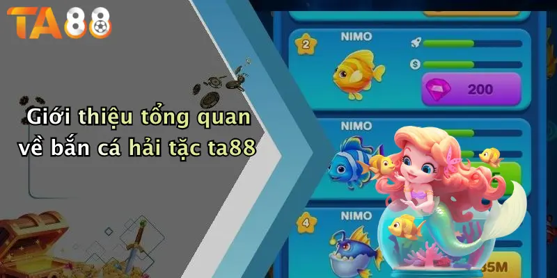 Giới thiệu tổng quan về bắn cá hải tặc ta88