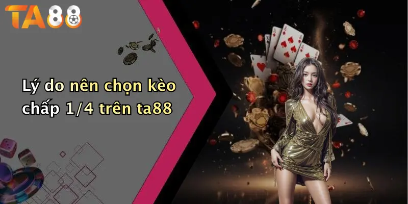 Lý do nên chọn kèo chấp 1/4 trên ta88