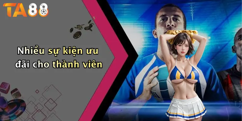 Nhiều sự kiện ưu đãi cho thành viên