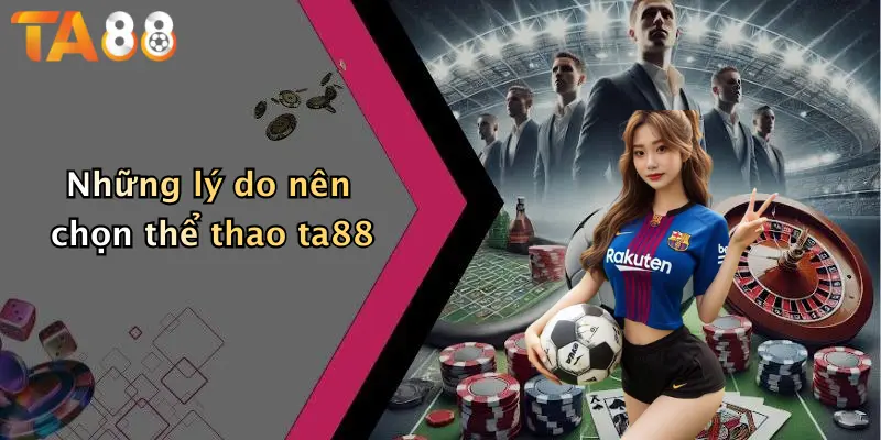 Những lý do nên chọn thể thao ta88