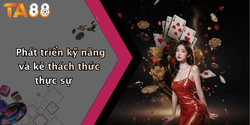 Phát triển kỹ năng và kẻ thách thức thực sự