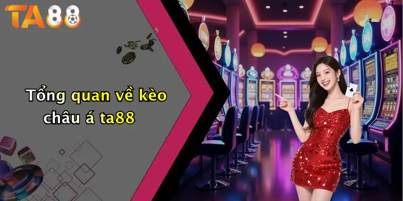 Tổng quan về kèo châu á ta88