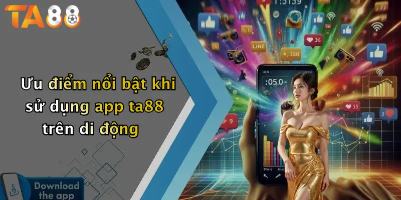 Ưu điểm nổi bật khi sử dụng app ta88 trên di động